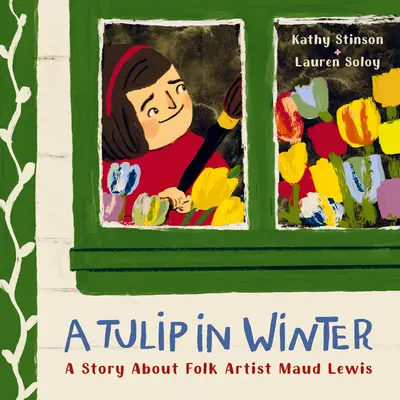 Tulipan zimą: Opowieść o artystce ludowej Maud Lewis - A Tulip in Winter: A Story about Folk Artist Maud Lewis