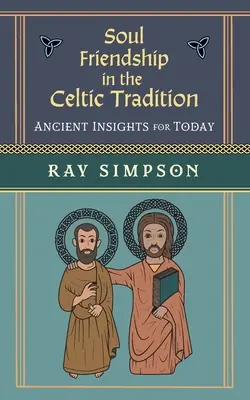 Przyjaźń dusz w tradycji celtyckiej: Starożytne spostrzeżenia na dziś - Soul Friendship in the Celtic Tradition: Ancient Insights for Today