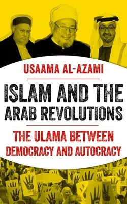 Islam i arabskie rewolucje: Ulama między demokracją a autokracją - Islam and the Arab Revolutions: The Ulama Between Democracy and Autocracy