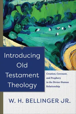 Wprowadzenie do teologii Starego Testamentu: Stworzenie, przymierze i proroctwo w relacji Bóg-człowiek - Introducing Old Testament Theology: Creation, Covenant, and Prophecy in the Divine-Human Relationship