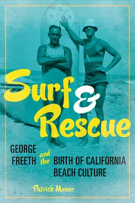 Surf i ratunek: George Freeth i narodziny kalifornijskiej kultury plażowej - Surf and Rescue: George Freeth and the Birth of California Beach Culture