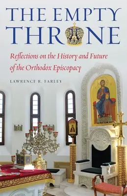 Pusty tron: Refleksje na temat historii i przyszłości prawosławnego episkopatu - The Empty Throne: Reflections on the History and Future of the Orthodox Episcopacy