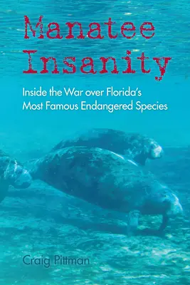 Manatee Insanity: Wewnątrz wojny o najsłynniejsze zagrożone gatunki Florydy - Manatee Insanity: Inside the War over Florida's Most Famous Endangered Species