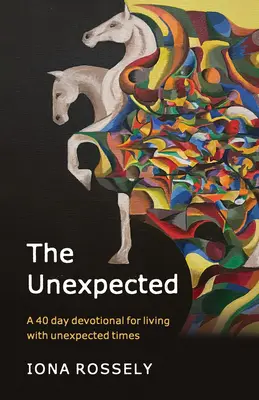 Niespodziewane: 40-dniowa pobożność dla życia w nieoczekiwanych czasach - The Unexpected: A 40 Day Devotional for Living with Unexpected Times