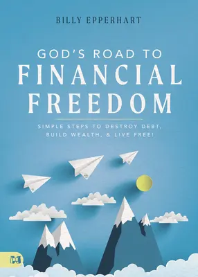 Boża droga do wolności finansowej: Proste kroki do zniszczenia długów, budowania bogactwa i życia za darmo! - God's Road to Financial Freedom: Simple Steps to Destroy Debt, Build Wealth, and Live Free!