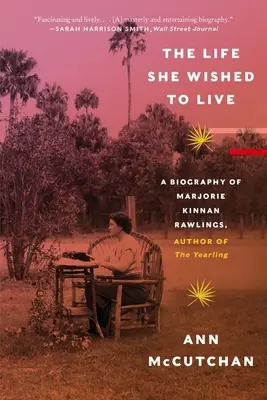 Życie, które chciała przeżyć: Biografia Marjorie Kinnan Rawlings, autorki książki Yearling - The Life She Wished to Live: A Biography of Marjorie Kinnan Rawlings, Author of the Yearling