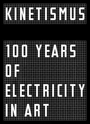 Kinetismus: 100 lat elektryczności w sztuce - Kinetismus: 100 Years of Electricity in Art