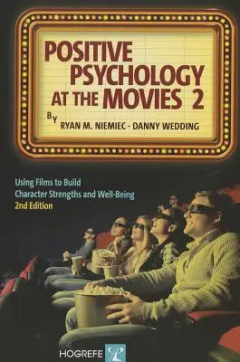 Psychologia pozytywna w kinie 2: Wykorzystanie filmów do budowania mocnych stron charakteru i dobrego samopoczucia - Positive Psychology at the Movies 2: Using Films to Build Character Strengths and Well-Being