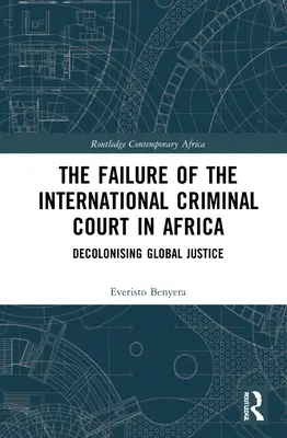 Niepowodzenie Międzynarodowego Trybunału Karnego w Afryce: Dekolonizacja globalnej sprawiedliwości - The Failure of the International Criminal Court in Africa: Decolonising Global Justice