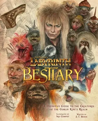 Labirynt Jima Hensona: Bestiariusz: Ostateczny przewodnik po stworzeniach królestwa króla goblinów - Jim Henson's Labyrinth: Bestiary: A Definitive Guide to the Creatures of the Goblin King's Realm