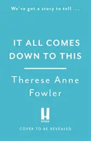 Wszystko sprowadza się do tego - nowa powieść autorki bestsellerów New York Timesa Therese Anne Fowler - It All Comes Down To This - The new novel from New York Times bestselling author Therese Anne Fowler