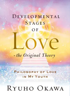 Etapy rozwoju miłości - oryginalna teoria: Filozofia miłości w czasach mojej młodości - Developmental Stages of Love - The Original Theory: Philosophy of Love in My Youth