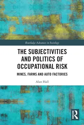 Podmiotowość i polityka ryzyka zawodowego: kopalnie, farmy i fabryki samochodów - The Subjectivities and Politics of Occupational Risk: Mines, Farms and Auto Factories