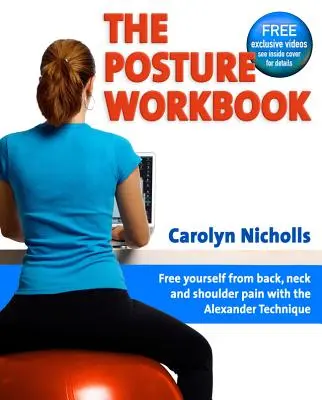 Podręcznik postawy ciała: Uwolnij się od bólu pleców, szyi i ramion dzięki technice Alexandra - The Posture Workbook: Free Yourself from Back, Neck and Shoulder Pain with the Alexander Technique