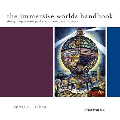 The Immersive Worlds Handbook: Projektowanie parków tematycznych i przestrzeni konsumenckich - The Immersive Worlds Handbook: Designing Theme Parks and Consumer Spaces