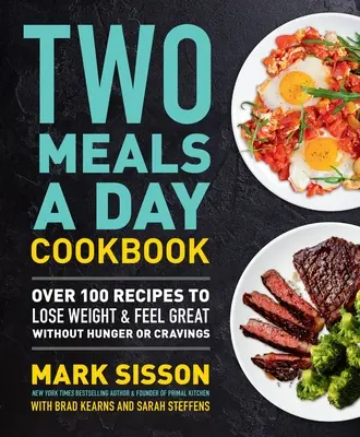 Książka kucharska Dwa posiłki dziennie: Ponad 100 przepisów na utratę wagi i świetne samopoczucie bez głodu i zachcianek - Two Meals a Day Cookbook: Over 100 Recipes to Lose Weight & Feel Great Without Hunger or Cravings