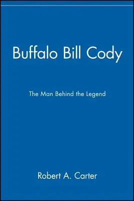 Buffalo Bill Cody: człowiek stojący za legendą - Buffalo Bill Cody: The Man Behind the Legend