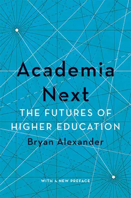 Academia Next: Przyszłość szkolnictwa wyższego - Academia Next: The Futures of Higher Education