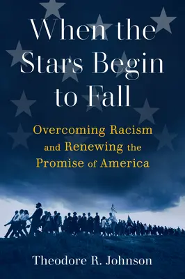 Kiedy gwiazdy zaczną spadać: Przezwyciężając rasizm i odnawiając obietnicę Ameryki - When the Stars Begin to Fall: Overcoming Racism and Renewing the Promise of America