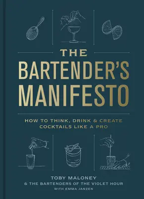 Manifest barmański: Jak myśleć, pić i tworzyć koktajle jak profesjonalista - The Bartender's Manifesto: How to Think, Drink, and Create Cocktails Like a Pro