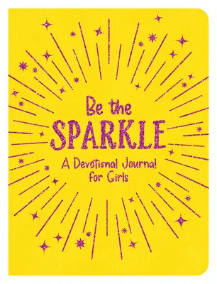 Be the Sparkle: Dziennik dla dziewcząt - Be the Sparkle: A Devotional Journal for Girls