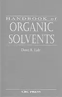 Handbook of Organic Solvents (Lide David R. (National Institute of Standards & Technology (Emired) Gaithersburg Maryland USA)) - Handbook of Organic Solvents (Lide David R. (National Institute of Standards & Technology (Retired) Gaithersburg Maryland USA))