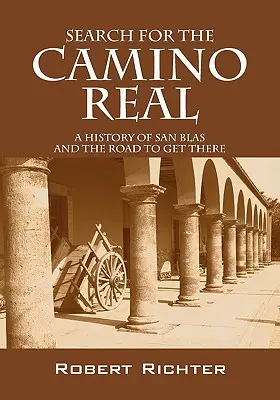 Poszukiwanie Camino Real: Historia San Blas i drogi do niego prowadzącej - Search for the Camino Real: A History of San Blas and the Road to Get There