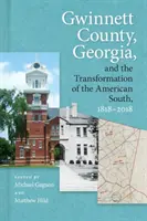 Hrabstwo Gwinnett w stanie Georgia i transformacja amerykańskiego Południa, 1818-2018 - Gwinnett County, Georgia, and the Transformation of the American South, 1818-2018