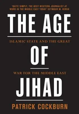 Era dżihadu: Państwo Islamskie i wielka wojna o Bliski Wschód - The Age of Jihad: Islamic State and the Great War for the Middle East