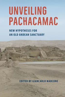 Odsłaniając Pachacamac: Nowe hipotezy dotyczące starego andyjskiego sanktuarium - Unveiling Pachacamac: New Hypotheses for an Old Andean Sanctuary