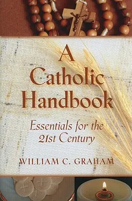 Katolicki podręcznik: Podstawy dla XXI wieku - A Catholic Handbook: Essentials for the 21st Century