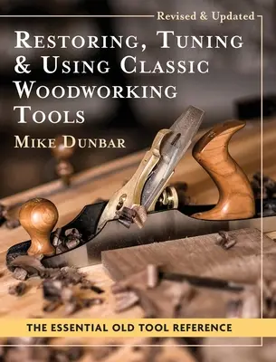 Przywracanie, dostrajanie i używanie klasycznych narzędzi do obróbki drewna: Wydanie zaktualizowane i uaktualnione - Restoring, Tuning & Using Classic Woodworking Tools: Updated and Updated Edition