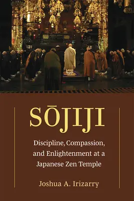 Sojiji: Dyscyplina, współczucie i oświecenie w japońskiej świątyni zen, tom 94 - Sojiji: Discipline, Compassion, and Enlightenment at a Japanese Zen Templevolume 94