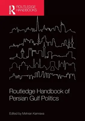 Routledge Handbook of Persian Gulf Politics (Podręcznik polityki Zatoki Perskiej) - Routledge Handbook of Persian Gulf Politics