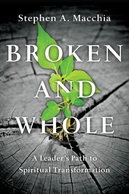 Złamany i cały: Droga lidera do duchowej transformacji - Broken and Whole: A Leader's Path to Spiritual Transformation