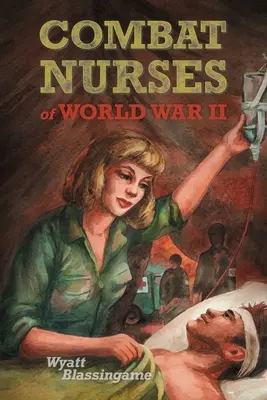 Pielęgniarki bojowe II wojny światowej - Combat Nurses of World War II