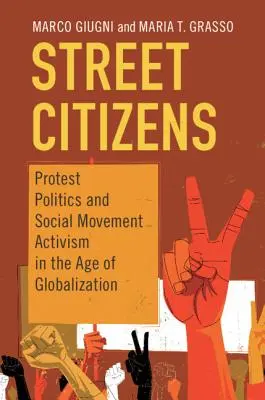 Obywatele ulicy: Polityka protestu i aktywizm ruchów społecznych w dobie globalizacji - Street Citizens: Protest Politics and Social Movement Activism in the Age of Globalization