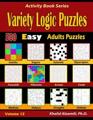 Różnorodne łamigłówki logiczne: 500 łatwych łamigłówek dla dorosłych (Suguru, Futoshiki, Arrows, Mathrax, Hakyuu, Straights, Fillomino, Sudoku, Sutoreto, Skyscrape - Variety Logic Puzzles: 500 Easy Adults Puzzles (Suguru, Futoshiki, Arrows, Mathrax, Hakyuu, Straights, Fillomino, Sudoku, Sutoreto, Skyscrape