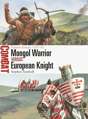 Mongolski wojownik kontra europejski rycerz: Europa Wschodnia 1237-42 - Mongol Warrior Vs European Knight: Eastern Europe 1237-42