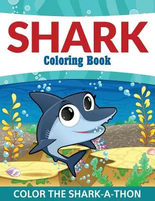 Kolorowanka z rekinami: Pokoloruj Shark-A-Thon - Shark Coloring Book: Color the Shark-A-Thon