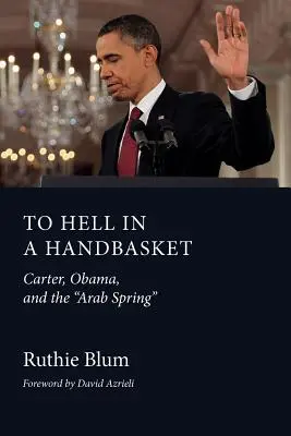 Do piekła w koszu: Carter, Obama i arabska wiosna - To Hell in a Handbasket: Carter, Obama, and the Arab Spring