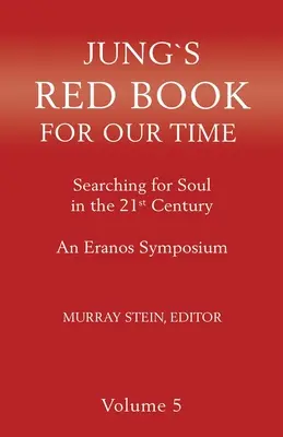 Czerwona księga Junga dla naszych czasów: poszukiwanie duszy w XXI wieku - sympozjum Eranos, tom 5 - Jung's Red Book for Our Time: Searching for Soul In the 21st Century - An Eranos Symposium Volume 5