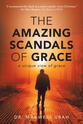 Niesamowite skandale łaski: Wyjątkowe spojrzenie na łaskę - The Amazing Scandals of Grace: A Unique View of Grace