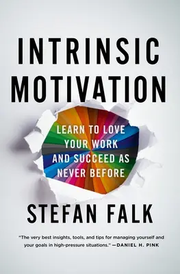 Motywacja wewnętrzna: Naucz się kochać swoją pracę i odnieś sukces jak nigdy dotąd - Intrinsic Motivation: Learn to Love Your Work and Succeed as Never Before