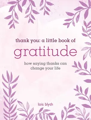 Thank You: Mała księga wdzięczności: Jak dziękowanie może zmienić twoje życie - Thank You: A Little Book of Gratitude: How Saying Thanks Can Change Your Life