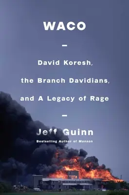 Waco: David Koresh, Oddział Dawidianów i dziedzictwo gniewu - Waco: David Koresh, the Branch Davidians, and a Legacy of Rage