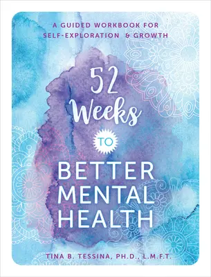 52 tygodnie do lepszego zdrowia psychicznego: Poradnik do samodzielnej eksploracji i rozwoju - 52 Weeks to Better Mental Health: A Guided Workbook for Self-Exploration and Growth