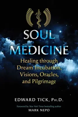 Medycyna duszy: Uzdrawianie poprzez inkubację snów, wizje, wyrocznie i pielgrzymki - Soul Medicine: Healing Through Dream Incubation, Visions, Oracles, and Pilgrimage