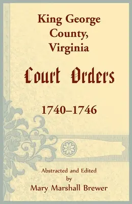Hrabstwo King George w stanie Wirginia, nakazy sądowe, 1740-1746 - King George County, Virginia Court Orders, 1740-1746