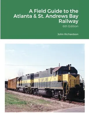 Przewodnik terenowy po linii kolejowej Atlanta & St. Andrews Bay Railway - A Field Guide to the Atlanta & St. Andrews Bay Railway